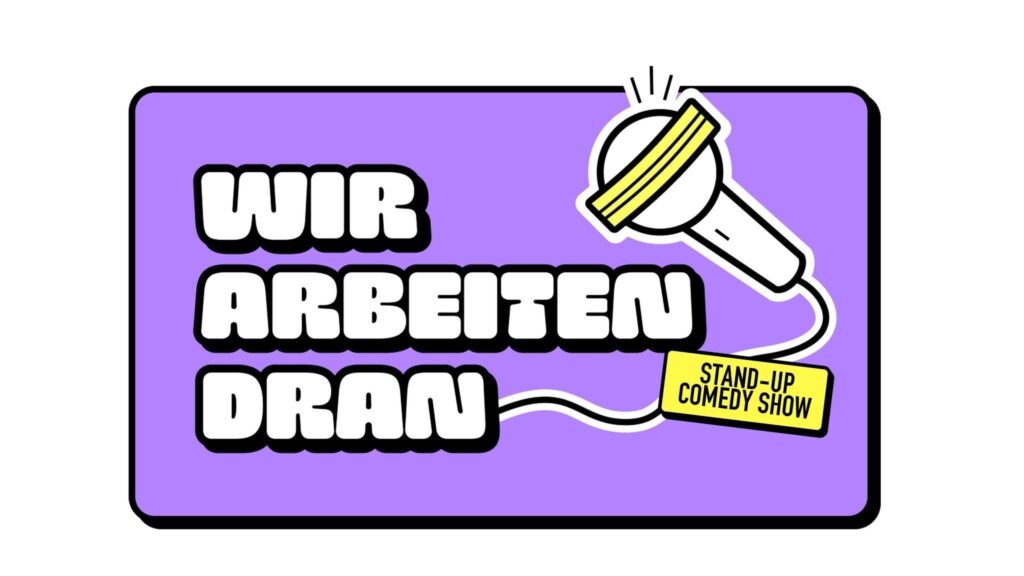 WIR ARBEITEN DRAN – Stand-up Comedy Berlin